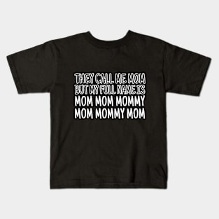 They call me mom but my real name is mom mom mommy mom mommy mom Kids T-Shirt